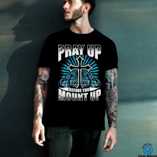 Motorcycle Pray up before you mount up t shirt black