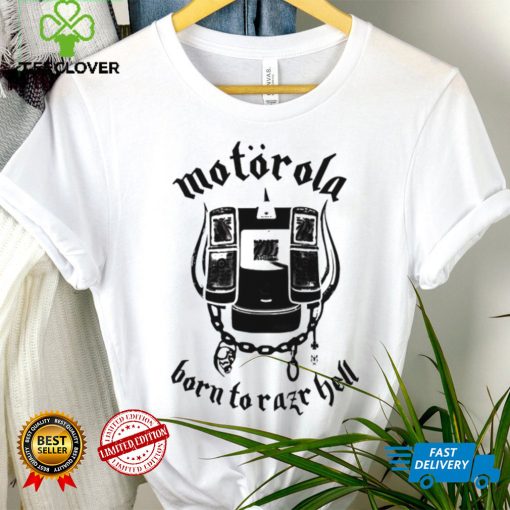 Motorola born to Razr Hell art shirt