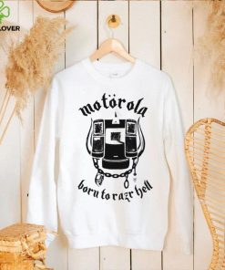 Motorola born to Razr Hell art shirt