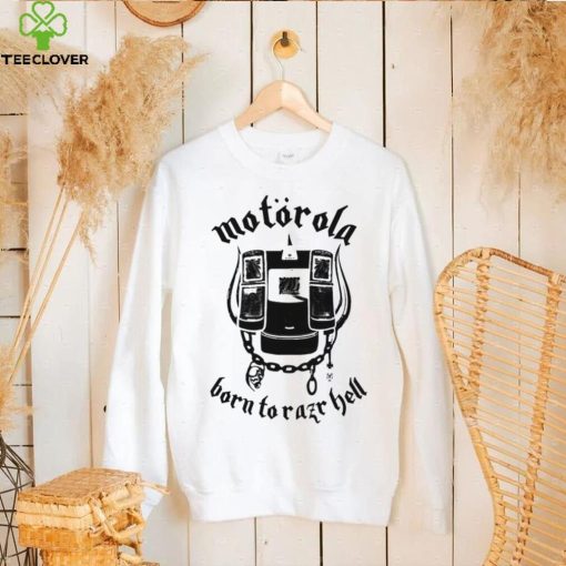 Motorola born to Razr Hell art shirt