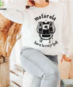 Motorola born to Razr Hell art shirt