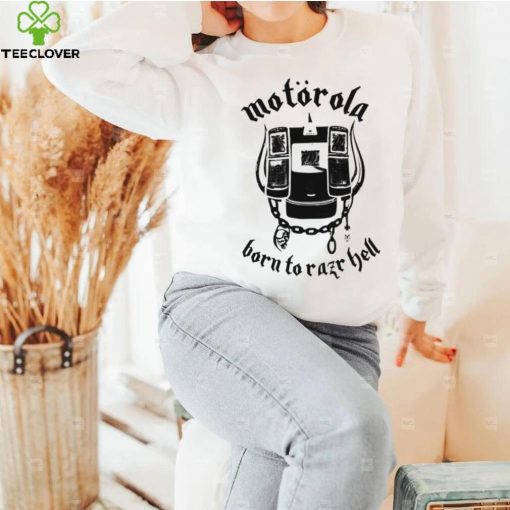 Motorola born to Razr Hell art shirt