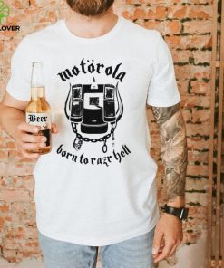 Motorola born to Razr Hell art shirt