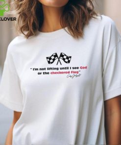 Motorsports I'm Not Lifting Untill I See God Or The Checkered Flag T Shirt 1 Motorsports I'm Not Lifting Untill I See God Or The Checkered Flag T Shirt