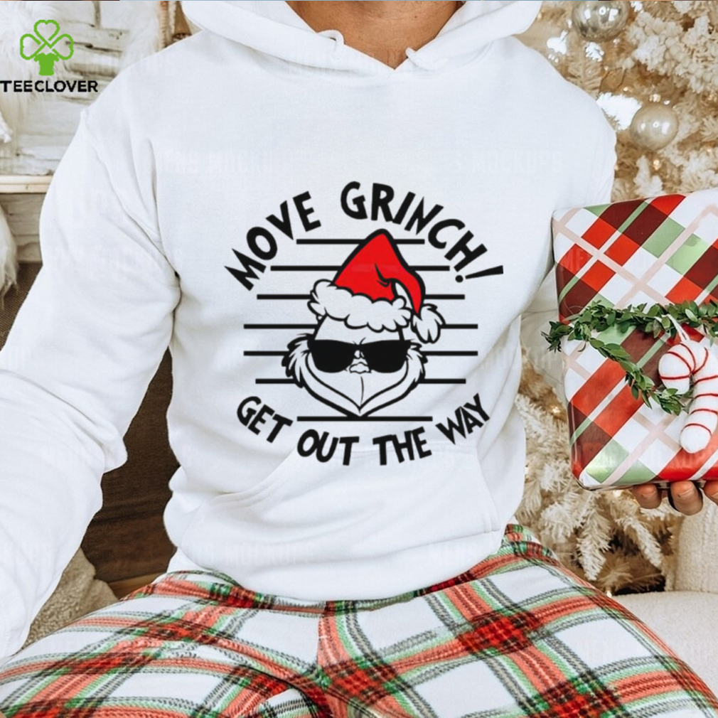 Move Grinch Get Out The Way Christmas shirt Move Grinch Get Out The Way Christmas shirt