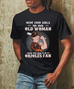 Move Over Girls Let This Old Woman Show You How To Be A Orioles Fan Shirt