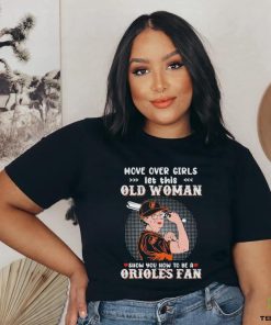 Move Over Girls Let This Old Woman Show You How To Be A Orioles Fan Shirt