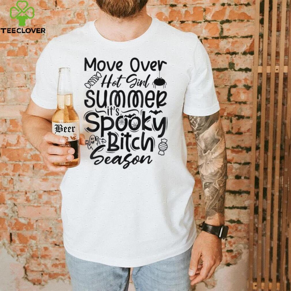 Move over hot girl summer spooky bitch season shirt