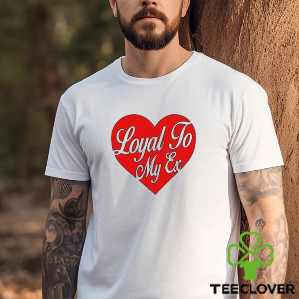Moximimi Loyal To My Ex Tee Shirt Moximimi Loyal To My Ex Tee Shirt
