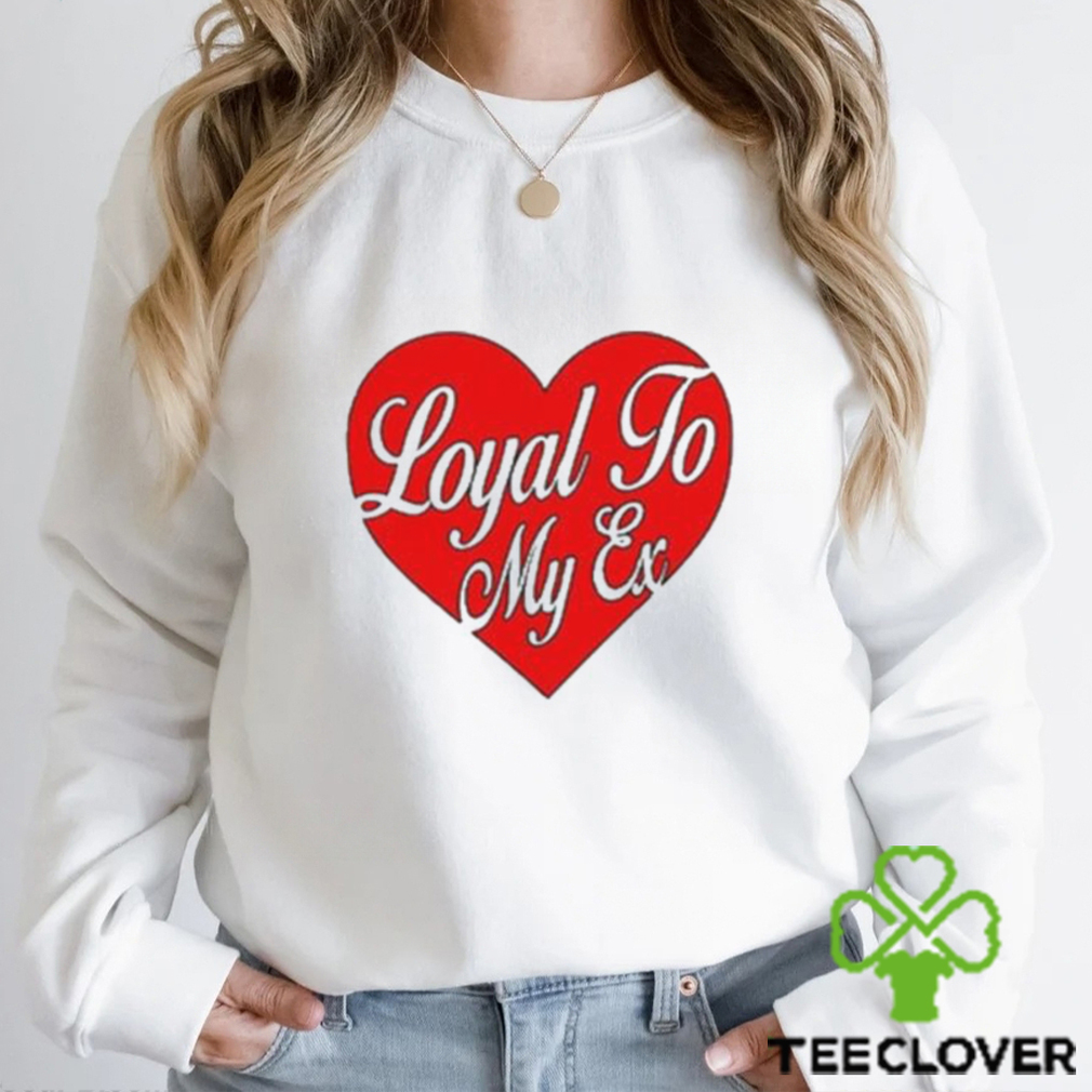 Moximimi Loyal To My Ex Tee Shirt Moximimi Loyal To My Ex Tee Shirt