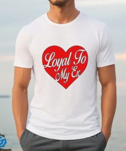 Moximimi Loyal To My Ex Tee Shirt 3 Moximimi Loyal To My Ex Tee Shirt