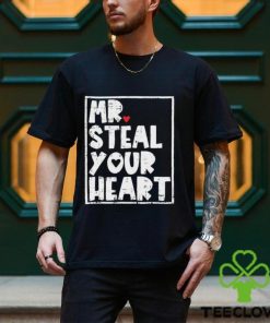Mr Steal Your Heart Shirt