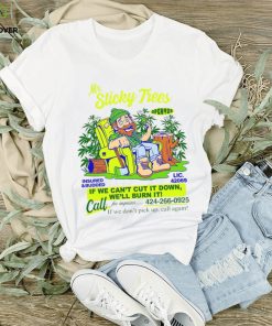 Mr Sticky Trees if we can’t cut it down we’ll burn it shirt