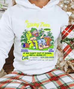 Mr Sticky Trees if we can’t cut it down we’ll burn it hoodie, sweater, longsleeve, shirt v-neck, t-shirt