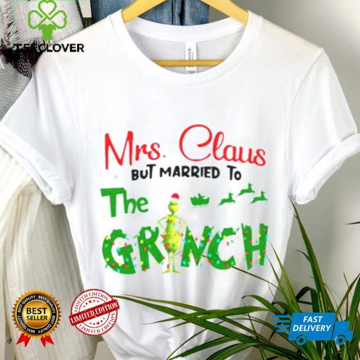 Mrs Claus But Married To The Grinch Christmas 2022 hoodie, sweater, longsleeve, shirt v-neck, t-shirt