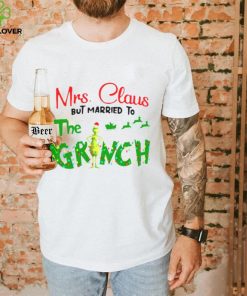 Mrs Claus But Married To The Grinch Christmas 2022 hoodie, sweater, longsleeve, shirt v-neck, t-shirt