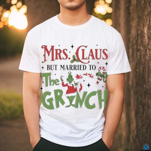 Mrs Claus But Married To The Grinch Merry Christmas 2023 Shirt