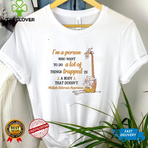 Multiple Sclerosis Awareness   I’m A Person Who Want To Do A Lot Of Things T shirt