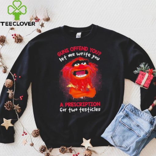 Muppet Animal Guns Offend You Let Me Write A Prescription For Two Testicles shirt