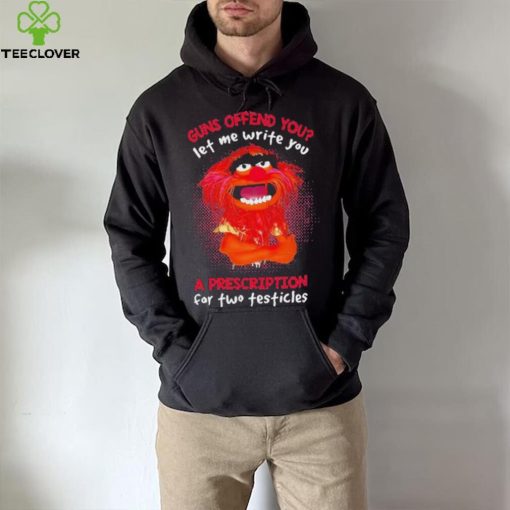 Muppet Animal Guns Offend You Let Me Write A Prescription For Two Testicles shirt