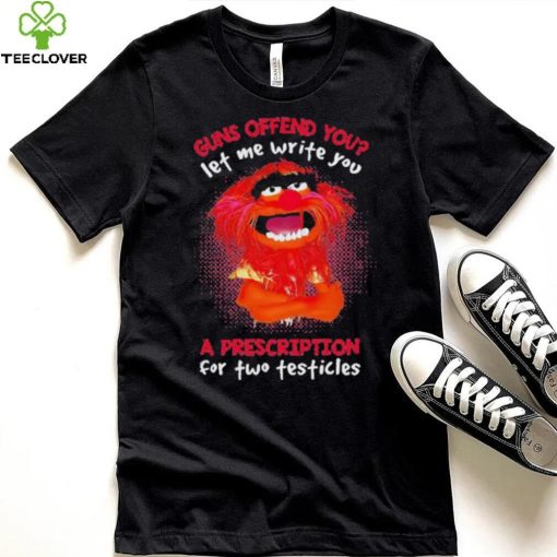 Muppet Animal Guns Offend You Let Me Write A Prescription For Two Testicles shirt