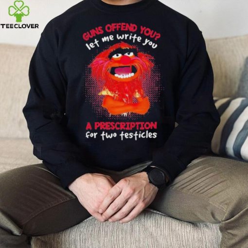 Muppet Animal Guns Offend You Let Me Write A Prescription For Two Testicles shirt