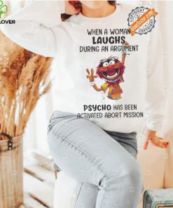 Muppet When A Woman Laughs During An Argument Psycho Há Bên Activated Abort Mission hoodie, sweater, longsleeve, shirt v-neck, t-shirt