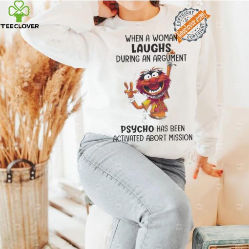 Muppet When A Woman Laughs During An Argument Psycho Há Bên Activated Abort Mission hoodie, sweater, longsleeve, shirt v-neck, t-shirt