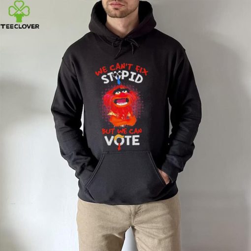 Muppet animal we can’t fix stupid but we can vote shirt