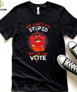 Muppet animal we can’t fix stupid but we can vote shirt
