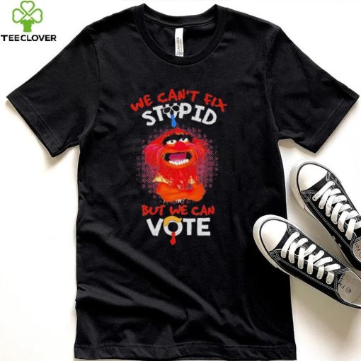 Muppet animal we can’t fix stupid but we can vote shirt