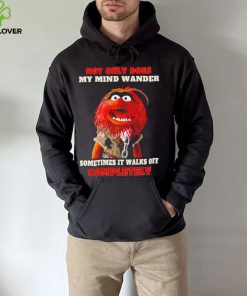 Muppets not only does my mind wander sometimes it walks off completely character shirt