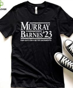 Murray Barnes 2023 Iowa Guys for a better Sacramento shirt