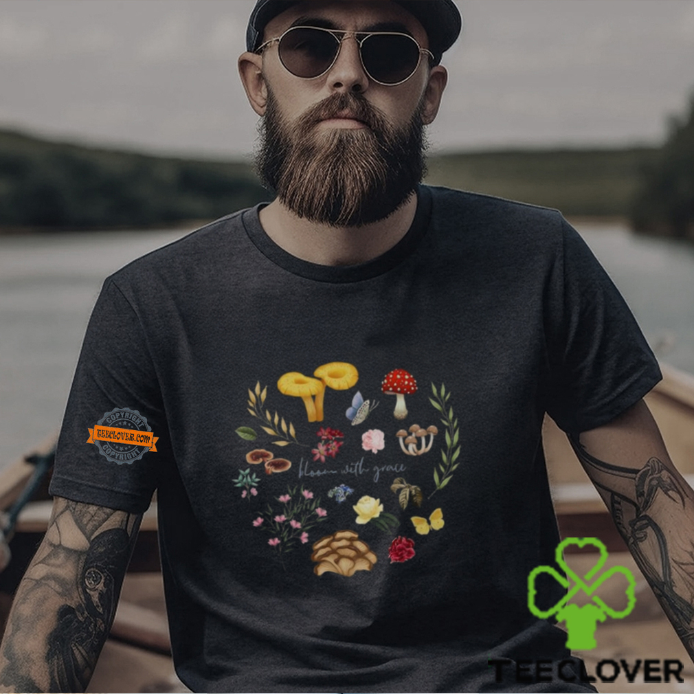 Mushroom Blossom With Grace T Shirt Mushroom Blossom With Grace T Shirt