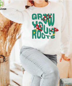 Mushrooms grow your roots hoodie, sweater, longsleeve, shirt v-neck, t-shirt