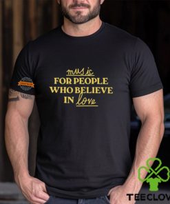 Music For People Who Believe In Love Shirt 2 Music For People Who Believe In Love Shirt