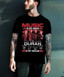 Music is drug Duran is my dealer signatures shirt 3 Music is drug Duran is my dealer signatures shirt