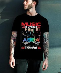 Music is my drug ABBA is my dealer signature shirt