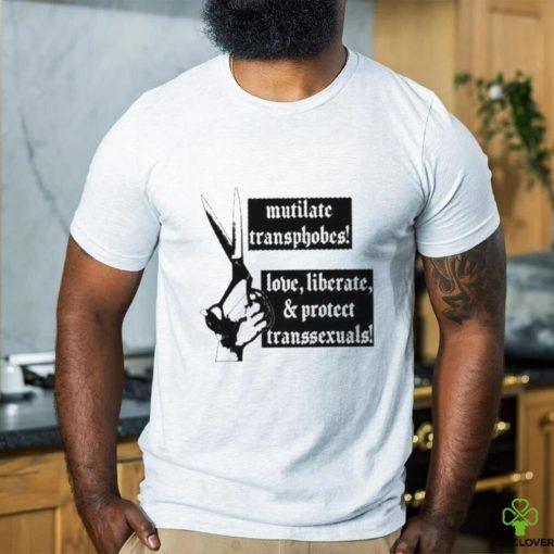 Mutilate Transphobes Love Liberate Protect Transsexuals New hoodie, sweater, longsleeve, shirt v-neck, t-shirt