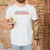Right down the old piperoni shirt