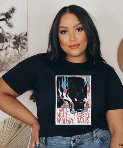 Mx Morgan I Will Not Apologize For My Nature Tee Shirt