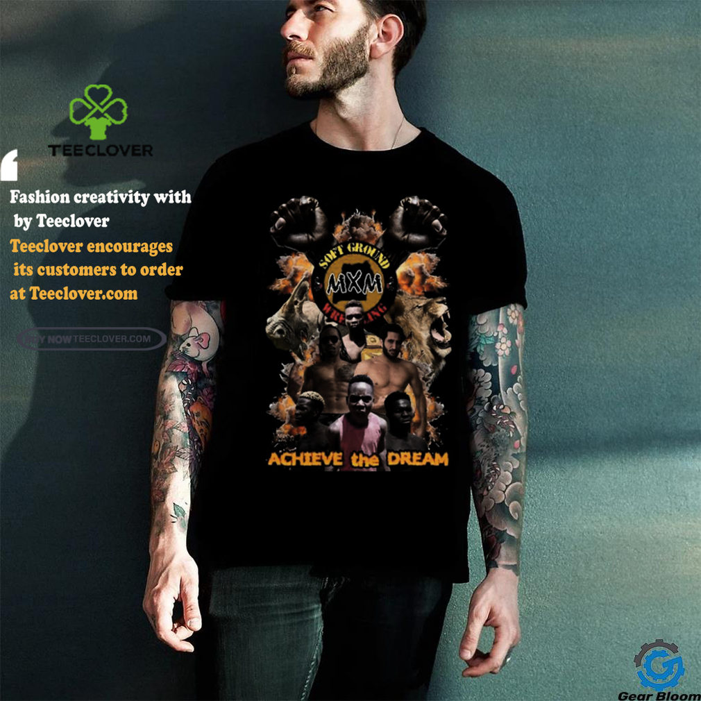 Mxmxsgw Achieve The Dream shirt Mxmxsgw Achieve The Dream shirt