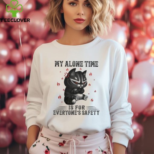 My Alone Time Is For Everyone’s Safety Black Cat Angry And Fire T hoodie, sweater, longsleeve, shirt v-neck, t-shirt