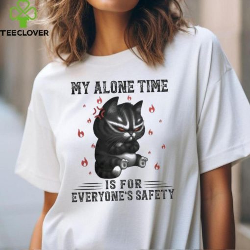 My Alone Time Is For Everyone’s Safety Black Cat Angry And Fire T hoodie, sweater, longsleeve, shirt v-neck, t-shirt