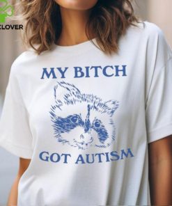 My Bitch Got Autism Shirt 1 My Bitch Got Autism Shirt