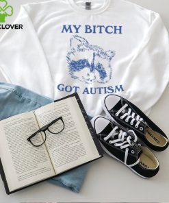 My Bitch Got Autism Shirt 2 My Bitch Got Autism Shirt