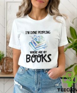 My Books I'm Done Peopling Shirt