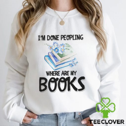 My Books I’m Done Peopling Shirt