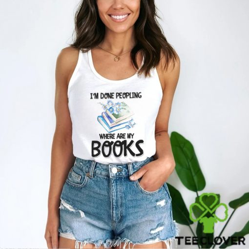 My Books I’m Done Peopling Shirt