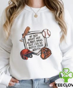 My Boy Might Not Always Swing But I Do So Watch Your Mouth Shirt 3 My Boy Might Not Always Swing But I Do So Watch Your Mouth Shirt